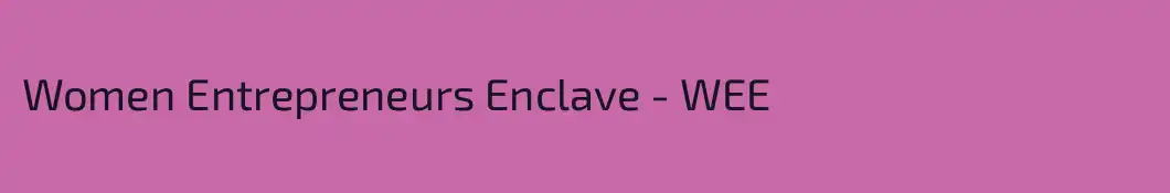 Women Entrepreneurs Enclave - WEE
